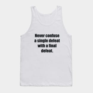 Never confuse a single defeat with a final defeat Tank Top